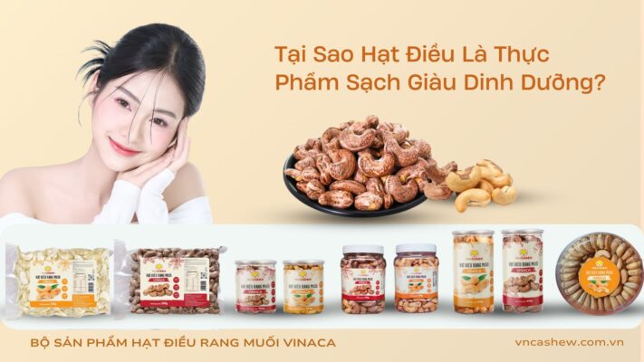 Tại Sao Hạt Điều Là Thực Phẩm Sạch Giàu Dinh Dưỡng?